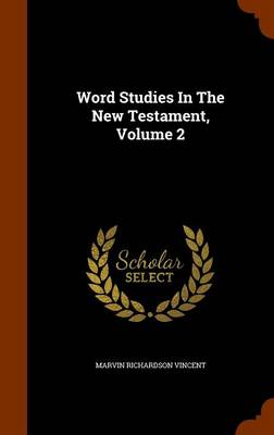 Word Studies in the New Testament, Volume 2 by Marvin Richardson Vincent