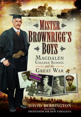 Mister Brownrigg's Boys: Magdalen College School in the Great War book