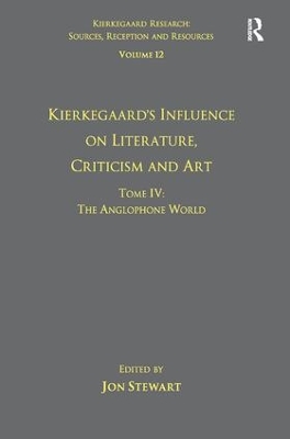 Volume 12, Tome IV: Kierkegaard's Influence on Literature, Criticism and Art: The Anglophone World book