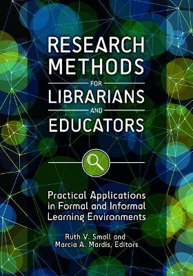 Research Methods for Librarians and Educators by Ruth V. Small Ph.D.