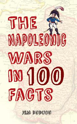 Napoleonic Wars in 100 Facts book