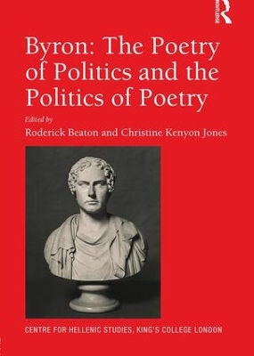 Byron: The Poetry of Politics and the Politics of Poetry by Roderick Beaton