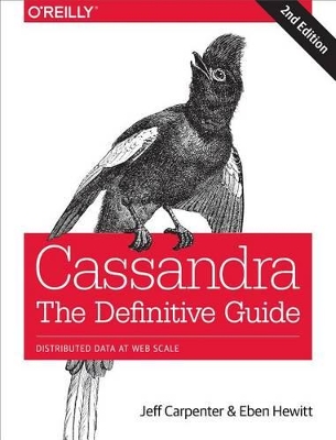 Cassandra: The Definitive Guide: Distributed Data at Web Scale by Jeff Carpenter