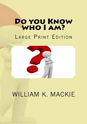 Do you Know who I am? by William K MacKie