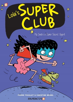 Lola's Super Club #1: My Dad is a Super Secret Agent book