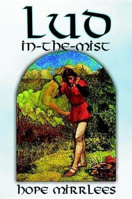 Lud-In-The-Mist by Hope Mirrlees, Fiction, Epic Poetry, Classics by Hope Mirrlees