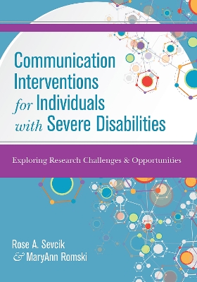 Communication Interventions for Individuals with Severe Disabilities by Rose A. Sevcik