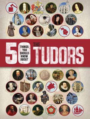 50 Things You Should Know about the Tudors by Rupert Matthews