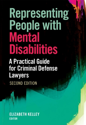 Representing People with Mental Disabilities: A Practical Guide for Criminal Defense Lawyers, Second Edition book