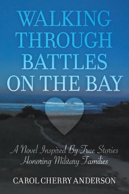 Walking Through Battles on the Bay: A novel inspired by true stories honoring military families book