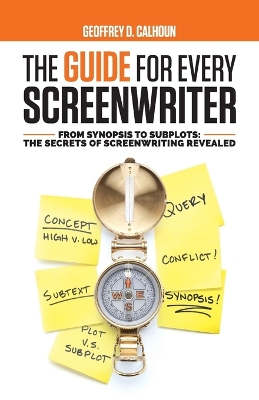 The Guide for Every Screenwriter: From Synopsis to Subplots: The Secrets of Screenwriting Revealed book