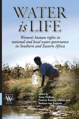 Water Is Life. Women's Human Rights in National and Local Water Governance in Southern and Eastern Africa by Anne Hellum