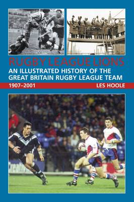 Rugby League Lions: An Illustrated History of the Great Britain Rugby League Team book