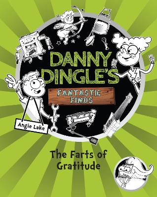 Danny Dingle's Fantastic Finds: The Farts of Gratitude (book 5) by Angie Lake