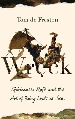 Wreck: Géricault’s Raft and the Art of Being Lost at Sea book