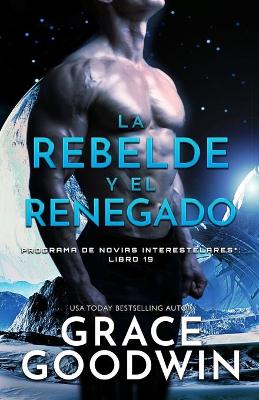 La rebelde y el renegado: (Letra grande) by Grace Goodwin