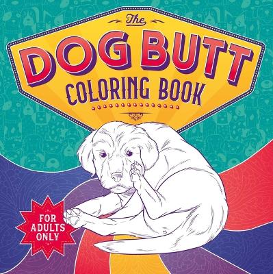 The Dog Butt Coloring Book: Adult Coloring Book book