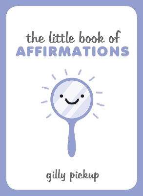 Little Book of Affirmations by Gilly Pickup