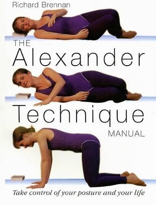 The Alexander Technique Manual by Richard Brennan