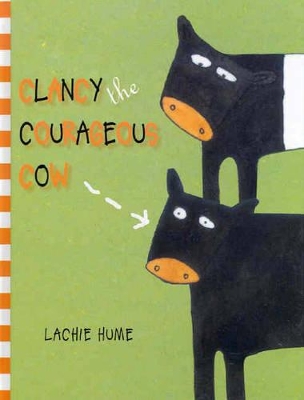 Clancy the Courageous Cow by Lachie Hume