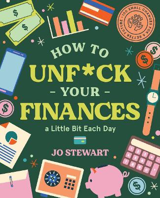 How to Unf*ck Your Finances a little bit each day: 100 small changes for a better future book