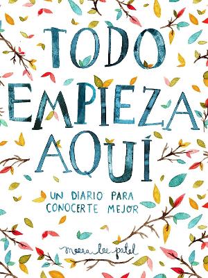 Todo empieza aquí / Start Where You Are: A Journal for Self-Exploration: Un diario para conocerte mejor by Meera Lee Patel