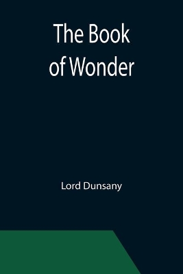 The Book of Wonder by Lord Dunsany