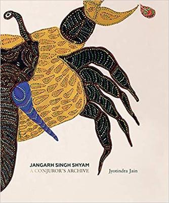 Jangarh Singh Shyam: A Conjuror's Archive book