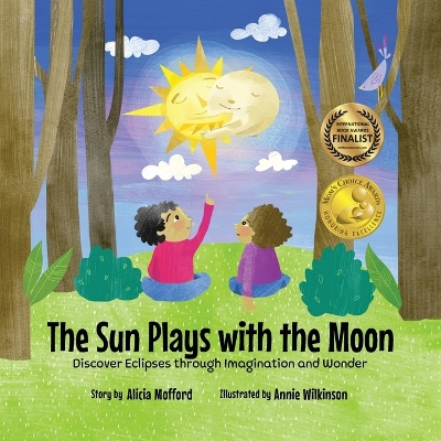 The Sun Plays with the Moon: An Imaginative Introduction to the Lunar and Solar Cycles (Mom's Choice Awards Recipient) book