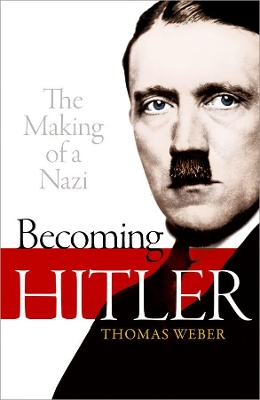 Becoming Hitler: The Making of a Nazi by Thomas Weber