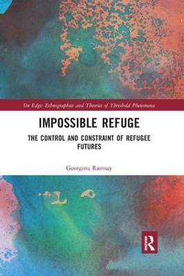 Impossible Refuge: The Control and Constraint of Refugee Futures book