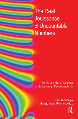 The Real Jouissance of Uncountable Numbers: The Philosophy of Science within Lacanian Psychoanalysis book