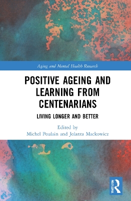 Positive Ageing and Learning from Centenarians: Living Longer and Better book