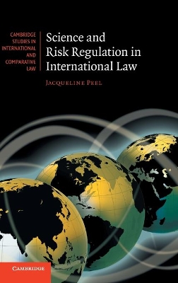 Science and Risk Regulation in International Law by Jacqueline Peel