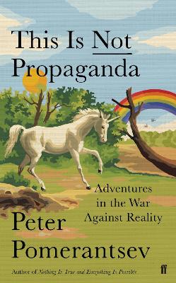 This Is Not Propaganda: Adventures in the War Against Reality book