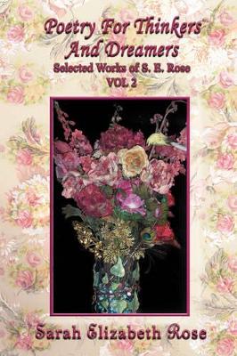 Poetry for Thinkers and Dreamers: Selected Works of S. E. Rose Vol 2 book