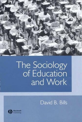 The Sociology of Education and Work by David B. Bills