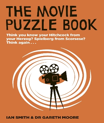 The Movie Puzzle Book: Think you know your Hitchcock from your Herzog? Spielberg from Scorsese? Think again... book