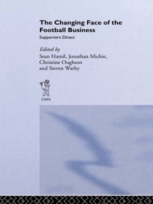 The The Changing Face of the Football Business: Supporters Direct by Sean Hamil