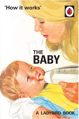How it Works: The Baby (Ladybird for Grown-Ups) book