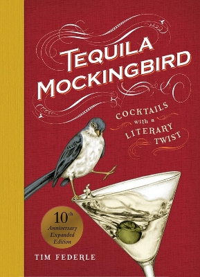 Tequila Mockingbird (10th Anniversary Expanded Edition): Cocktails with a Literary Twist book