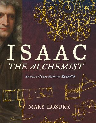 Isaac the Alchemist: Secrets of Isaac Newton, Reveal'd book