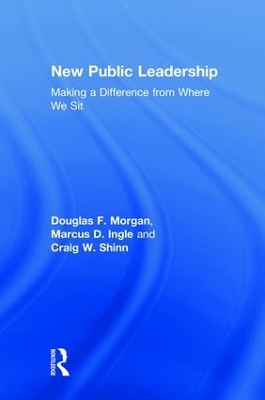 New Public Leadership: Making a Difference from Where We Sit by Douglas F. Morgan