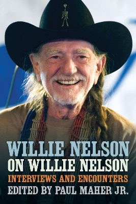 Willie Nelson on Willie Nelson: Interviews and Encounters with Willie Nelson book