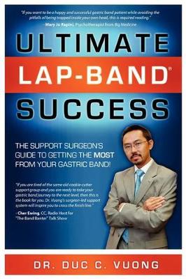 Ultimate Lap-band Success: The Support Surgeon's Guide to Getting the Most from Your Gastric Band book