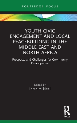 Youth Civic Engagement and Local Peacebuilding in the Middle East and North Africa: Prospects and Challenges for Community Development book