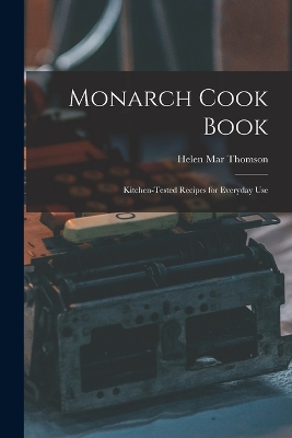 Monarch Cook Book; Kitchen-tested Recipes for Everyday Use by Helen Mar Thomson