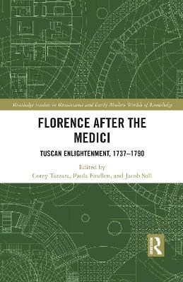 Florence After the Medici: Tuscan Enlightenment, 1737-1790 by Corey Tazzara