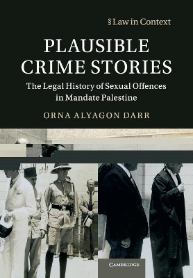 Plausible Crime Stories: The Legal History of Sexual Offences in Mandate Palestine book