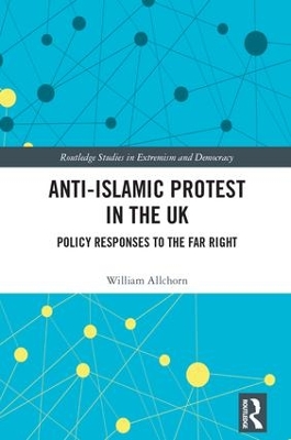 Anti-Islamic Protest in the UK: Policy Responses to the Far Right by William Allchorn